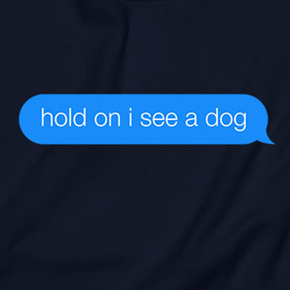 Hold On I See a Dog Sweatshirt