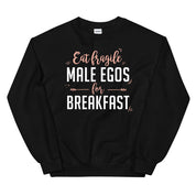 Eat Fragile Male Egos for Breakfast Sweatshirt