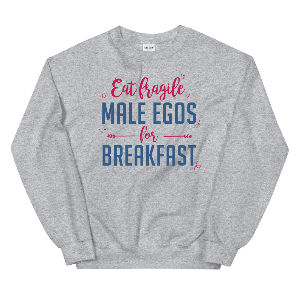 Eat Fragile Male Egos for Breakfast Sweatshirt