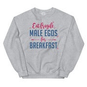Eat Fragile Male Egos for Breakfast Sweatshirt