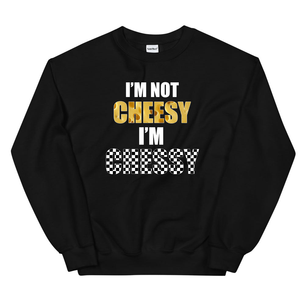 I'm not Cheesy I'm Chessy Sweatshirt