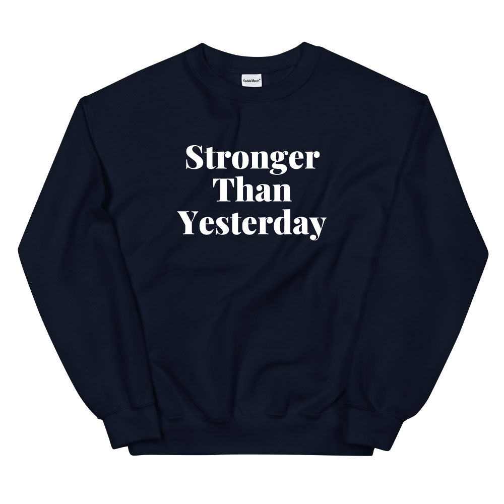 Stronger Than Yesterday Sweatshirt