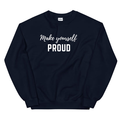 Make Yourself Proud Sweatshirt