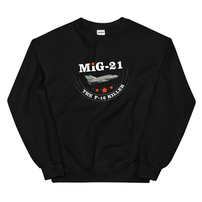 MIG-21 The F-16 Killer Sweatshirt