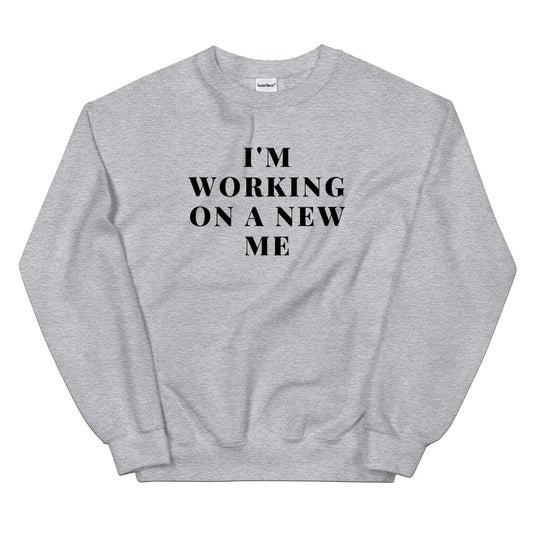 I'm Working on a New Me Sweatshirt