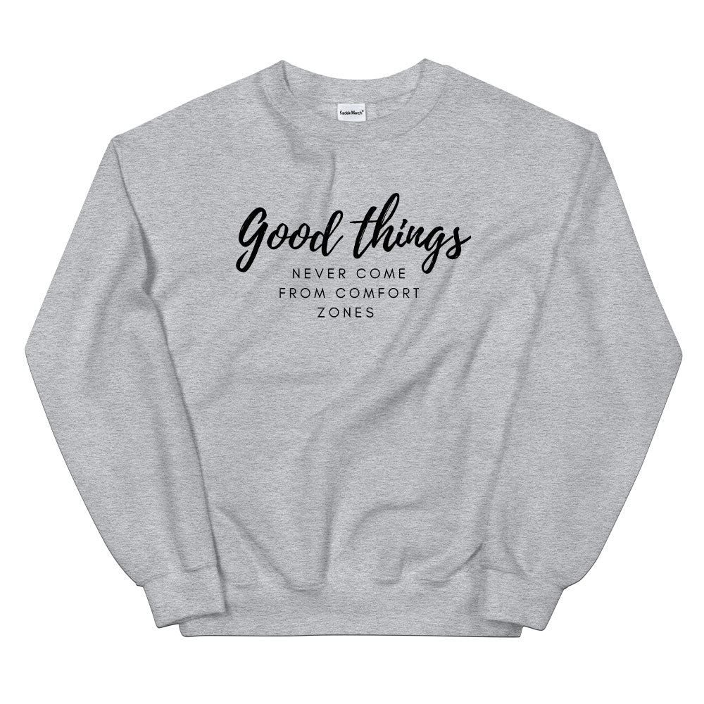 Good Things Never Come from Comfort Zones Sweatshirt