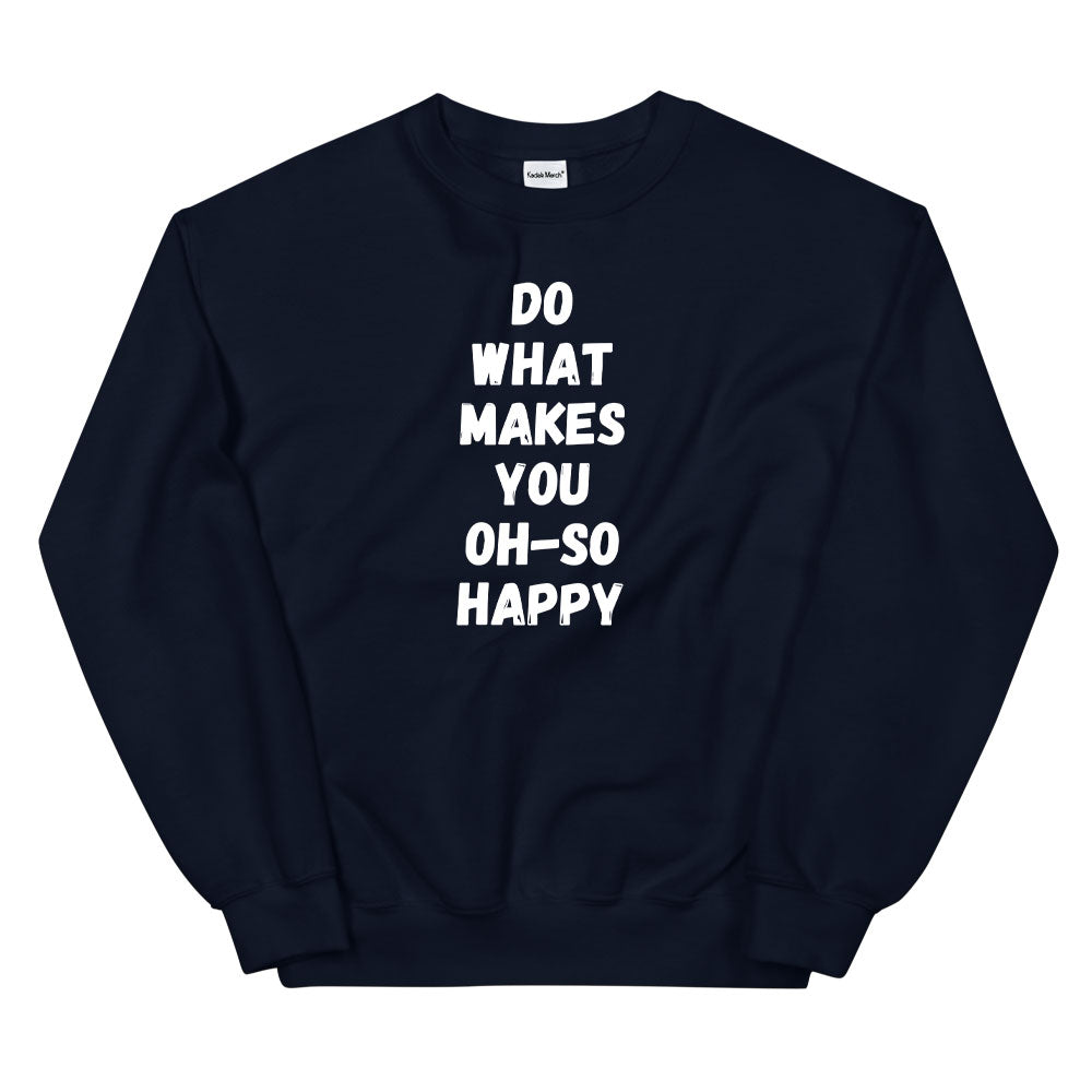 Do What Makes You Happy Sweatshirt