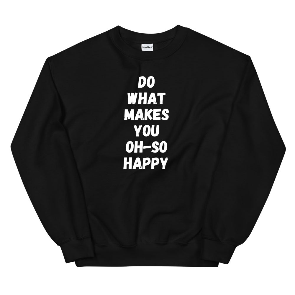 Do What Makes You Happy Sweatshirt