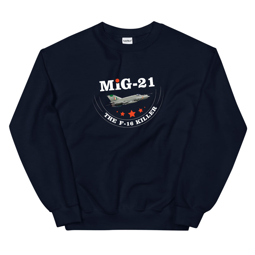 MIG-21 The F-16 Killer Sweatshirt
