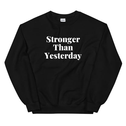 Stronger Than Yesterday Sweatshirt