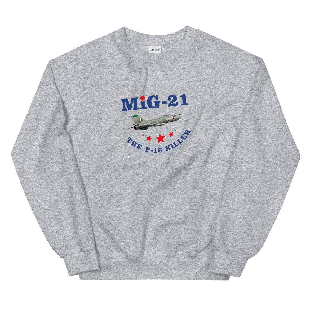 MIG-21 The F-16 Killer Sweatshirt