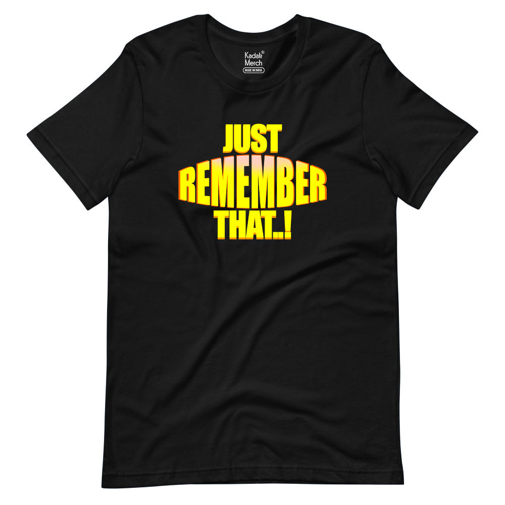 Just Remember That! T-Shirt
