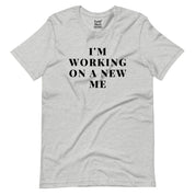 I'm Working on a New Me T-Shirt