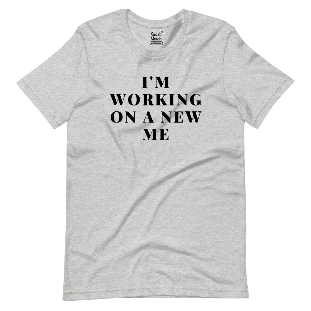 I'm Working on a New Me T-Shirt