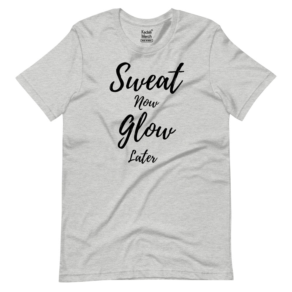 Sweat Now Glow Later T-Shirt