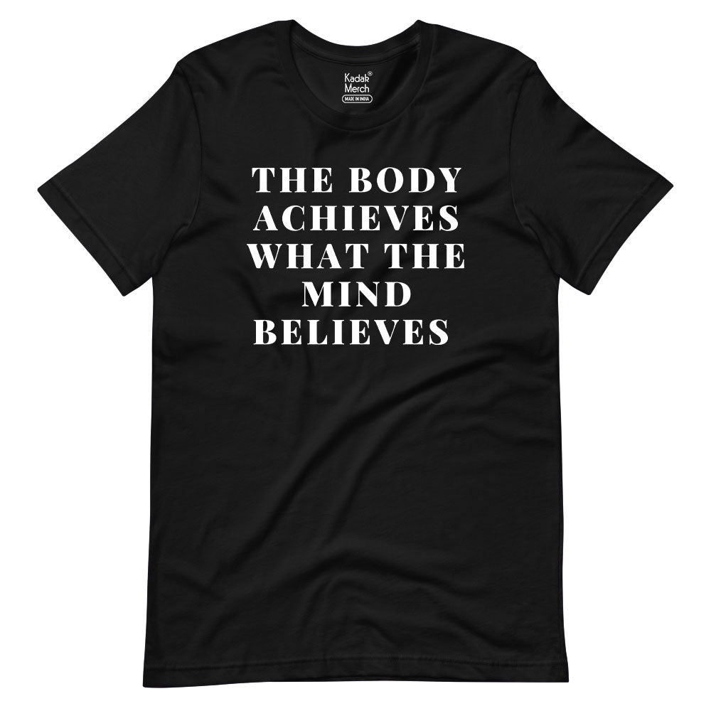 The Body Achieves what the Mind Believes T-Shirt