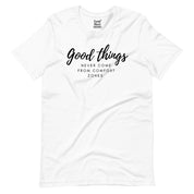Good Things Never Come from Comfort Zones T-Shirt