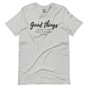 Good Things Never Come from Comfort Zones T-Shirt