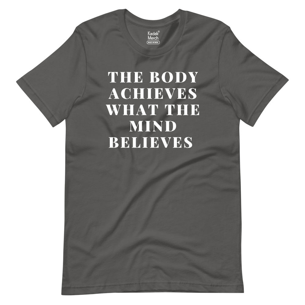 The Body Achieves what the Mind Believes T-Shirt