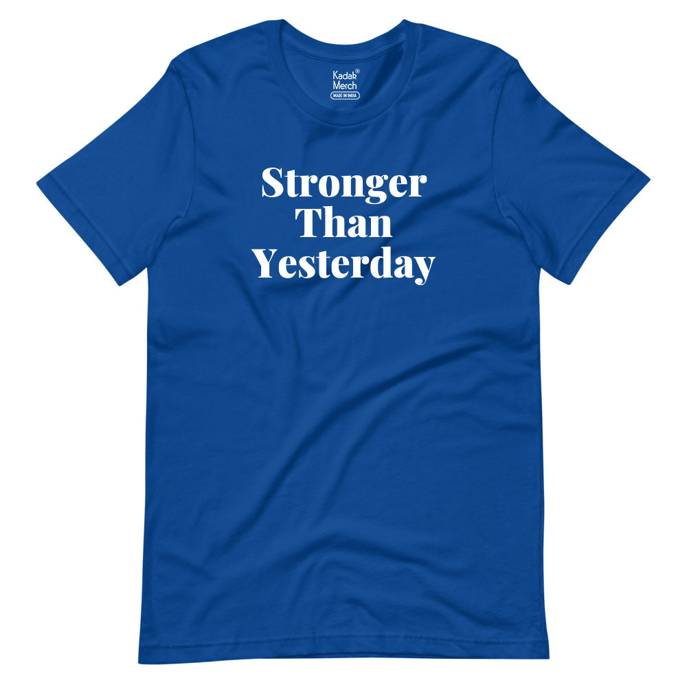 Stronger Than Yesterday T-Shirt