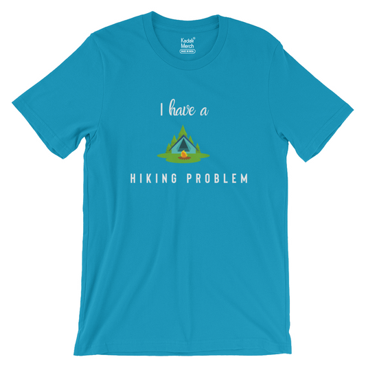 I Have a Hiking Problem T-Shirt (Teal Blue)