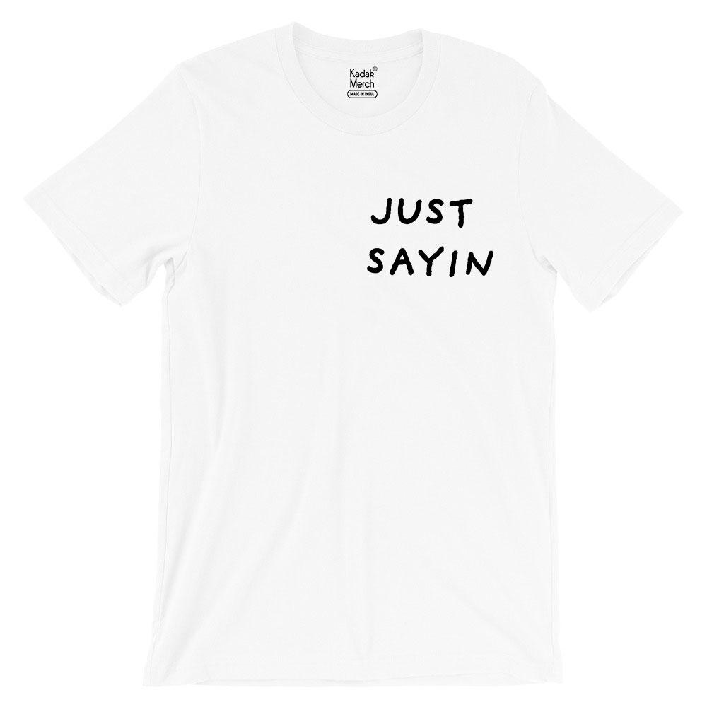 Just Sayin T-Shirt