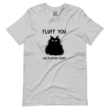 Fluff You You Fluffin Fluff T-Shirt