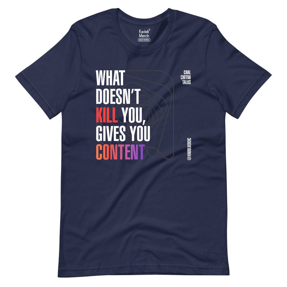 What doesn't kill gives you Content T-Shirt