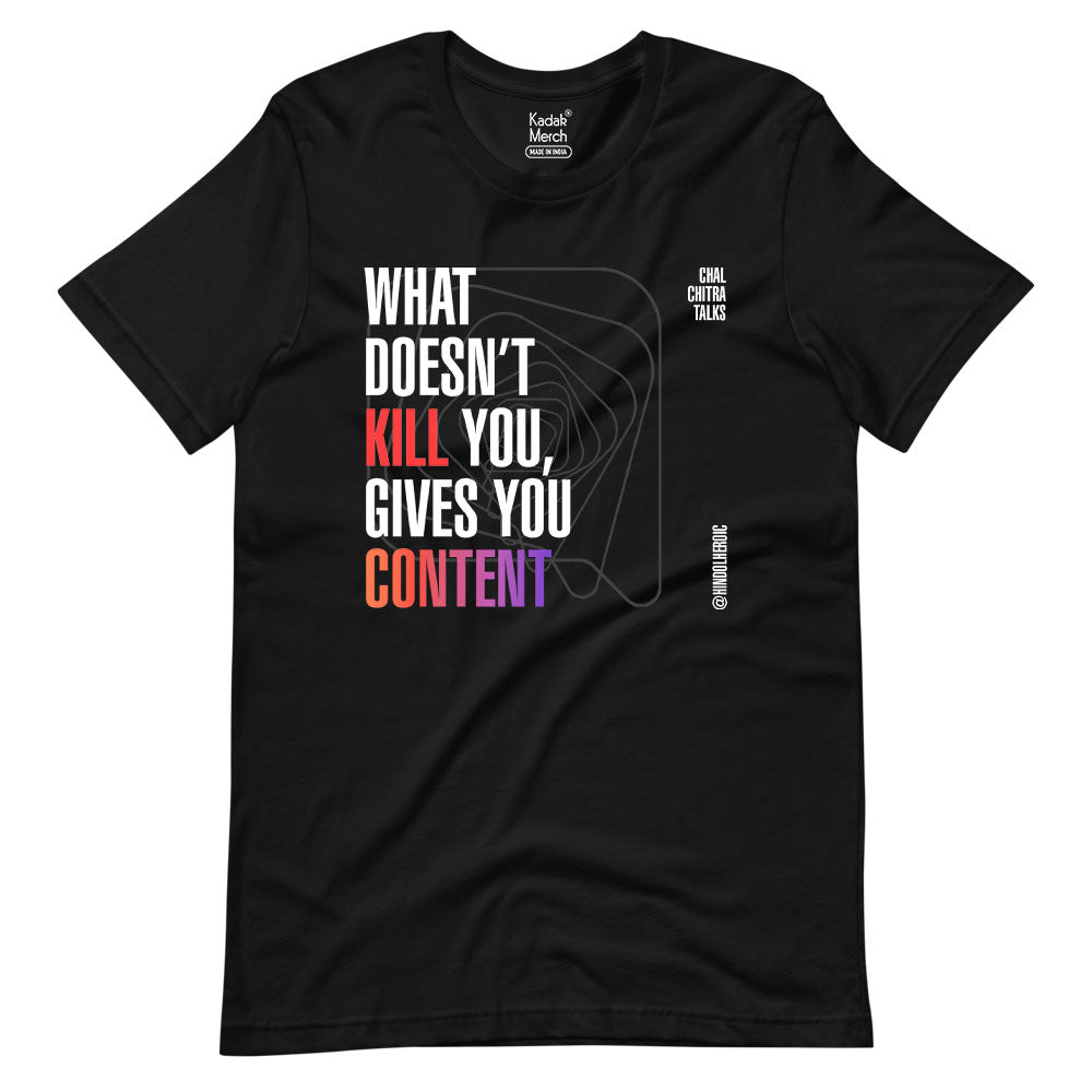 What doesn't kill gives you Content T-Shirt
