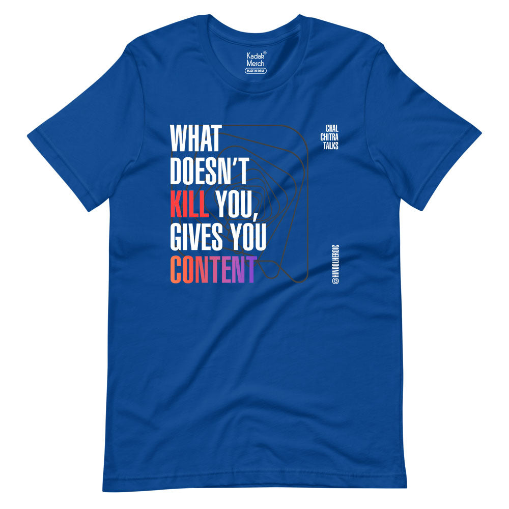 What doesn't kill gives you Content T-Shirt