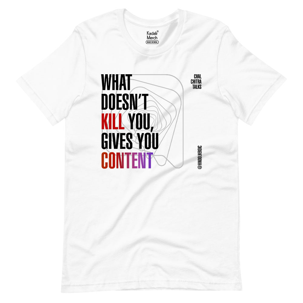 What doesn't kill gives you Content T-Shirt