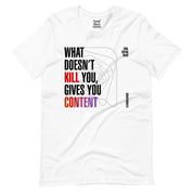 What doesn't kill gives you Content T-Shirt