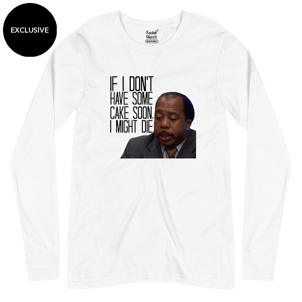 If I don't have some cake soon, I might die Full Sleeves T-Shirt