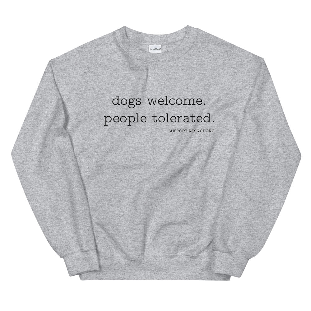 Dogs Welcome People Tolerated Sweatshirt