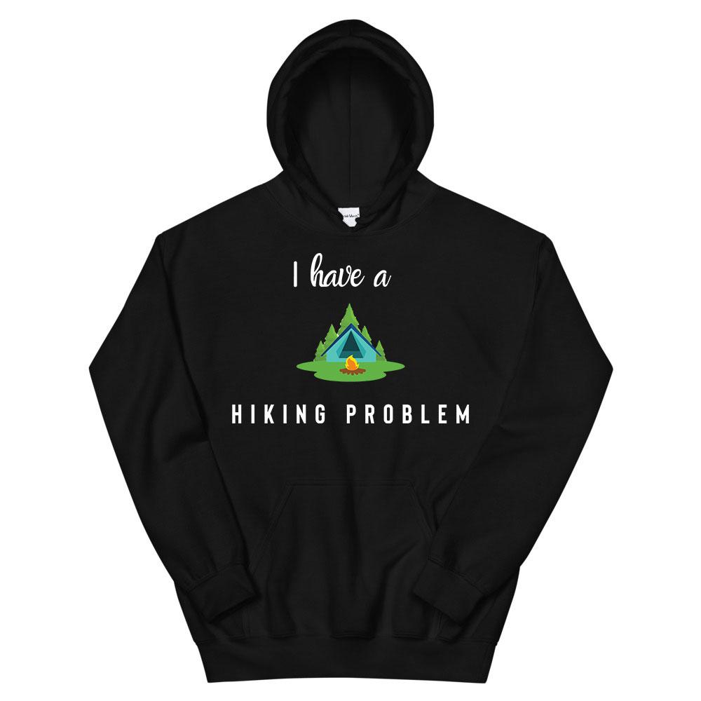I Have a Hiking Problem Hoodie