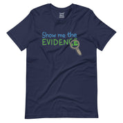 Show me the Evidence T-Shirt