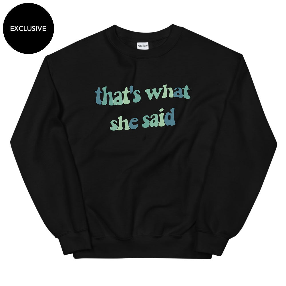 That's what she Said Sweatshirt
