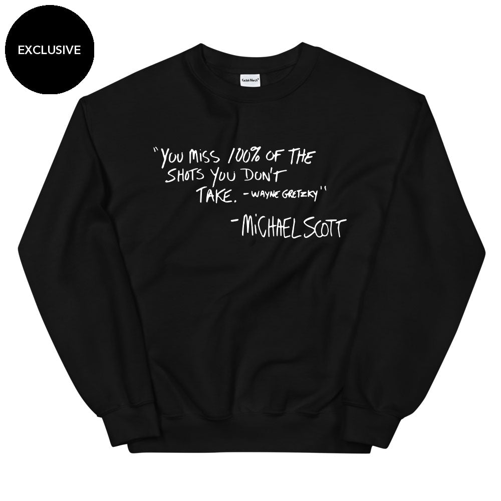 You miss 100% of the shots you don't take Sweatshirt