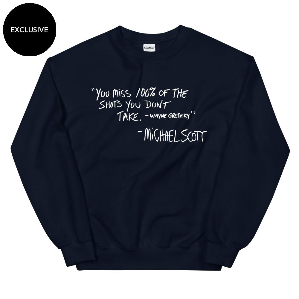 You miss 100% of the shots you don't take Sweatshirt